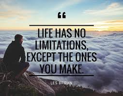 The Only Limits In Life Are The Ones You Make Meaning Life Has No Limitations Self Improvement Quotes Love Life Quotes Life
