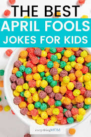It's better to keep your mouth shut and be thought a fool than to open it and have bad breath as well. The Best April Fools Jokes For Kids Everythingmom