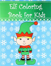 Amongst numerous benefits, it will teach your little cutie to focus, to develop motor skills, and to help recognize colors. Elf Coloring Book For Kids Big Simple And Easy Christmas Elf Coloring Book For Kids Boys Girls And Toddlers Large Pictures With Adorable And Cute Coloring Books For Kids Volume 4