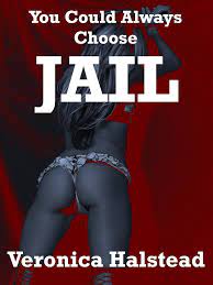 YOU COULD ALWAYS CHOOSE JAIL: A Rough and Reluctant Public Blackmail Sex  Short (Some Like It Rough) - Kindle edition by Halstead, Veronica.  Literature & Fiction Kindle eBooks @ Amazon.com.
