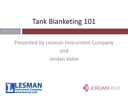 Tank Blanketing 101 Presented By Lesman Instrument Company