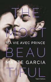 The Most Beautiful : Ma vie avec Prince : Garcia, Mayte: Amazon.fr: Livres