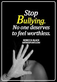 Bullying quotes stop bullying anti bullying inspiration for kids creative inspiration anti bully quotes high scope answer to life make good choices often when you think you're at the end of something, you're at the beginning of something else. Bullying Quotes Stop Bullying No One Deserves To Feel Worthless Rebecca Black Sayings Point