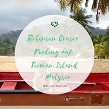 Lieblingsplatz Malaysia Robinson Crusoe Feeling Auf Tioman Island Malaysia Reise Reisen Tourismus