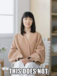 Marie kondo versus book hoarders is now a meme and it will spark joy in you. This Does Not Marie Kondo Spark Joy Meme Generator