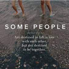 Maybe you would like to learn more about one of these? Not Destined To Be Together Good Life Quotes We Fall In Love Togetherness