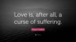 The curse of imagination is picturing the world as it should be. Paulo Coelho Quote Love Is After All A Curse Of Suffering