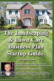 The Landscaping And Lawn Care Business Plan Startup Guide A Step By Step Lawn Care Business Lawn Care Spring Lawn Care