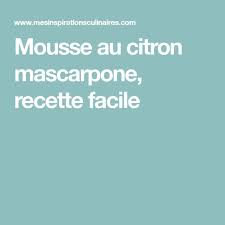 Mousse Au Citron Mascarpone Recette Facile Recette Mousse Citron Recette Facile Citron