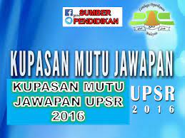 Pelajar boleh baca info ni sebelum exam bermula. Koleksi Kupasan Mutu Jawapan Upsr 2016 Sumber Pendidikan