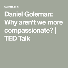 One of the most powerful books i've ever read is emotional intelligence by daniel goleman. Daniel Goleman Why Aren T We More Compassionate Ted Talk Compassion Ted Talks Emotional Intelligence
