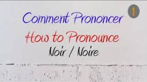 What is the definition of the word noir? How To Pronounce Comment Prononcer Noir Noire Black Youtube