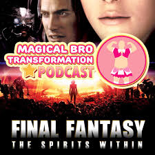 I just rewatched final fantasy: Ep 52 Final Fantasy The Spirits Within Mbt Podcast Listen Notes