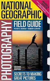 National Geographic Photography Field Guide: Secrets to Making Great  Pictures, Second Edition