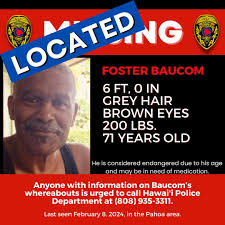 𝗨𝗽𝗱𝗮𝘁𝗲) 𝗠𝗶𝘀𝘀𝗶𝗻𝗴 𝗘𝗻𝗱𝗮𝗻𝗴𝗲𝗿𝗲𝗱 𝗣𝗮̄𝗵𝗼𝗮 𝗠𝗮𝗻 𝗙𝗼𝘀𝘁𝗲𝗿  𝗕𝗮𝘂𝗰𝗼𝗺 𝗟𝗼𝗰𝗮𝘁𝗲𝗱 Hawai'i Island police report that 71-year-old Foster  Baucom, who was previously reported missing, was located in good health in  Hilo