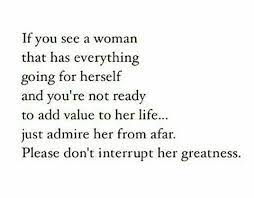 If You See A Woman That Has Everything Going For Herself Good Woman Quotes Quotes To Live By How To Better Yourself