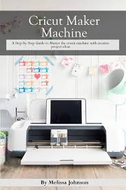 How to set up a brand new cricut maker & do your first project! Cricut Maker Machine A Step By Step Guide To Master The Cricut Machine With Creative Project Ideas Johnson Melissa 9781801642279 Amazon Com Books