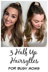 3 Quick And Easy Half Up Hairstyles For Busy Or On The Go Moms Easy Mom Hairstyles Half Up Hair Up Hairstyles