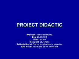 Proiect Didactic Profesor Tudorache Niculina Data 29 11 2010 Clasa A Viii A Disciplina Lb Romana Subiectul Lectiei Propozitia Subordonata Subiectiva Tip Fails