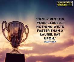 If you win an award, you can rest on your laurels, or you can set new goals. Never Rest On Your Laurels Competition Success Review Facebook