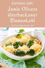 Man nehme wenige zutaten, aber solche mit geschmack. Jamie Olivers Uberbackener Blumenkohl Gemuse Satt Gratin Rezept Blumenkohl Brokkoli Auflauf Rezepte Mit Blumenkohl