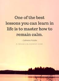 Life Lessons Quotes One Of The Best Lessons You Can Learn In Life Is To Master How To Remai Life Lesson Quotes Lessons Learned In Life Quotes Insightful Quotes