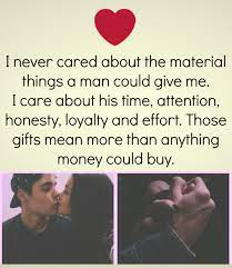 I Never Cared About The Material Things A Man Could Give Me I Care About His Time Attention Good Relationship Quotes My Boyfriend Quotes Love Quotes For Him
