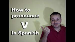 The b and v are pronounced somewhat like a soft version the english b after a pause and after the m sound. How To Pronounce V In Spanish Spanish Pronunciation Guide Of The Alphabet Youtube