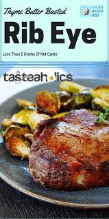 696 calories, 51.2g protein, 66.6.1g fat, 1.4g carbs,.4g fiber, 1.0g net carbs. Thyme Butter Basted Rib Eye Keto Recipe Fatforweightloss