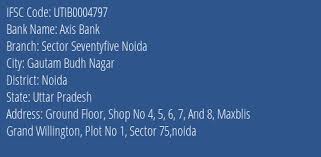 Uttar pradesh, and district is: Ifsc Code Utib0004797 For Sector Seventyfive Noida Branch Axis Bank Noida Uttar Pradesh Codeforbanks Com