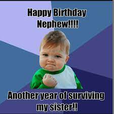 Happy Birthday Nephew Another Year Of Surviving My Sister Happy Birthday Nephew Nephew Birthday Quotes Birthday Wishes For Nephew