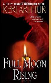 Full Moon Rising (Riley Jenson Guardian, #1) by Keri Arthur | Goodreads