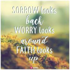 Check spelling or type a new query. Sorrow Looks Back Worry Looks Around Faith Looks Up Sestra Quotes Spreuken Christian Christelijk Zorgen An Life Quotes Blessed Wednesday Faith