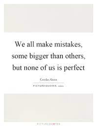 We All Make Mistakes Some Bigger Than Others But None Of Us Is Picture Quotes