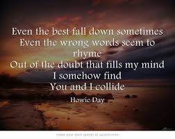 Even The Best Fall Down Sometimes Even The Wrong Words Seem To Rhyming Quotes Words Cool Lyrics