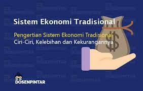Metode ini membedakan sistem ekonomi yang dikembangkan pada saat itu dari sistem ekonomi modern saat ini. Pengertian Sistem Ekonomi Tradisional Dosenpintar Com