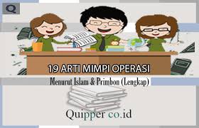 Pernah mimpi buruk atau menyenangkan dan bingung apa artinya ? 19 Arti Mimpi Operasi Menurut Islam Primbon Lengkap