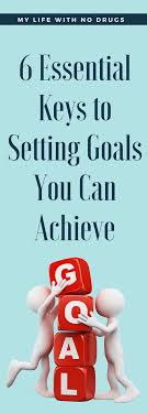 6 Essential Keys To Setting Goals You Can Achieve Setting Goals Achievement Self Improvement