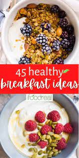 Here You Will Find 45 Quick And Easy Healthy Breakfast Ideas That Will Make You Feel Full U Healthy Breakfast Recipes Quick Healthy Breakfast Healthy Breakfast