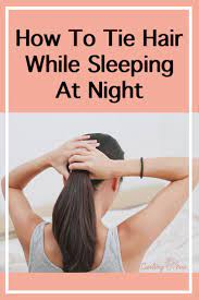 How To Tie Hair While Sleeping Fizzy Hair Hair Health Hair