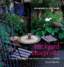 Backyard Blueprints Design Furniture And Plants For A Small Garden By David Stevens Www Jacquismallpub Com Backyard Small Garden Outdoor