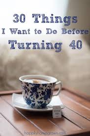 The next day you eat half a tortilla and gain 17. 30 Things I Want To Do Before Turning 40 Turning 40 Bucket List Bucket List Ideas For Women Turn Ons