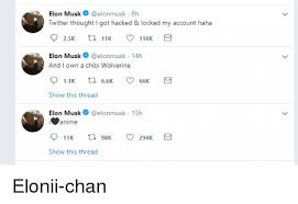 Business magnate elon musk says he was locked out of twitter this week after his tweets on anime were flagged as suspicious. Elon Musk Elonmusk 8h Twitter Thought I Got Hacked Locked My Account Haha Elon Musk Elonmusk 14h And I Own A Chibi Wolverine Show This Thread Elon Musk Elonmusk 15h Ianime Show This Thread Anime