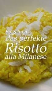 Risotto Alla Milanese Selbst Gemacht Mit Diesem Rezept Klappt S Travelbook Risotto Italian Recipes Cooking Dinner