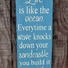 Like a sandcastle, all is temporary. Life Is Like The Ocean Wave Knocks Down From Soflco Com Things