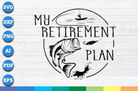 Download My Retirement Plan Fishing Funny Fish Pole Humor Fisherman Svg Png Printable Cutting Files Crella