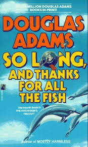 So Long And Thanks For All The Fish Hitchhiker S Guide 4 Hitchhikers Guide To The Galaxy Books Music Book