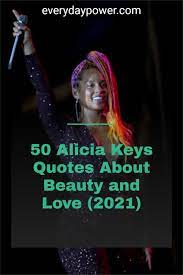 50 Alicia Keys Quotes About Beauty And Love 2021 In 2021 Key Quotes Alicia Keys Quotes Inspirational Quotes