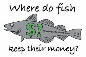 Where do fish keep their money. Where Do Fish Keep Their Money