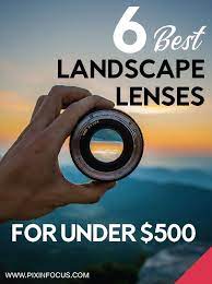 The Best Landscape Lenses Under 500 Pixinfocus Landscape Lens Best Landscape Lens Landscape Photography Lens